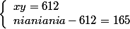 \left\{\begin{array}l xy=612
 \\ nianiania - 612 = 165\end{array}\right.